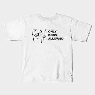 Only dogs allowed Kids T-Shirt